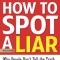 How to Spot a Liar, Revised Edition: Why People Don&#039;t Tell the Truth...and How You Can Catch Them
