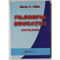 FILOSOFIA EDUCATIEI , ANTOLOGIE de MARTIN C. CALIN , 2001
