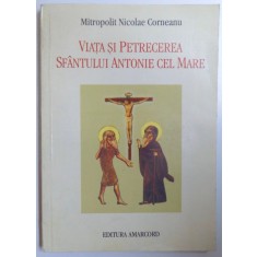 VIATA SI PETRECEREA SFANTULUI ANTONIE CEL MARE de Mitropolit NICOLAE CORNEANU , 1998 Acasa Carti Religie
