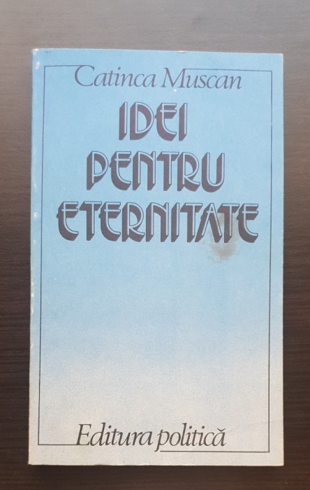 Idei pentru eternitate - Catinca Muscan