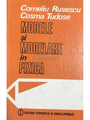 Corneliu Rusescu - Modele si modelare in fizica (Editia: 1987) foto