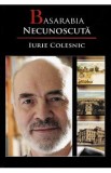 Basarabia necunoscuta Vol.9 - Iurie Colesnic