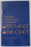 THE DISSONANCE OF DEMOCRACY by SUSAN BICKFORD , LISTENING , CONFLICT , AND CITIZENSHIP , 1996 , PREZINTA SUBLINIERI
