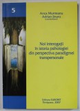 NOI INTEROGATII IN ISTORIA PSIHOLOGIEI DIN PERSPECTIVA PARADIGMEI TRANSPERSONALE de ANCA MUNTEANU si ADRIAN JINARU , 2007