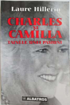 Charles si Camilla. Tainele unei pasiuni &amp;ndash; Laure Hillerin foto