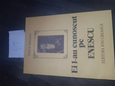 carte Vasile Bogdan - Ei l-au cunoscut pe Enescu Pi foto