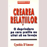 Cynthia D&#039;Amour - Crearea relatiilor. O deprindere pe care scolile au uitat sa ne invete - 136179