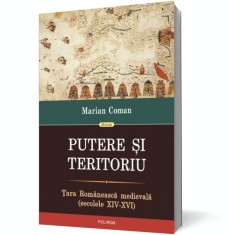 Putere si teritoriu. tara Romaneasca medievala (secolele XIV-XVI) - Polirom
