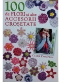 Claire Crompton - 100 de flori si alte accesorii crosetate (editia 2012)