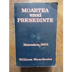 W. Manchester - Moartea unui presedinte. Noiembrie 1963
