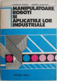 Manipulatoare, roboti si aplicatiile lor industriale &ndash; Francisc Kovacs, George Cojocaru