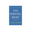 The Mindful Body: Thinking Our Way to Chronic Health