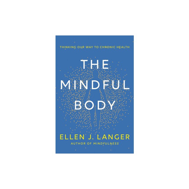 The Mindful Body: Thinking Our Way to Chronic Health