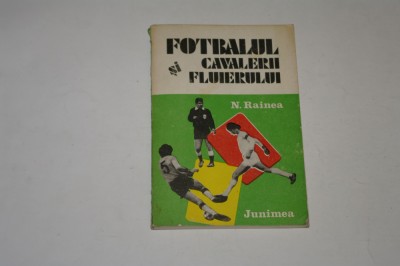 Fotbalul si cavalerii fluierului - N. Rainea foto