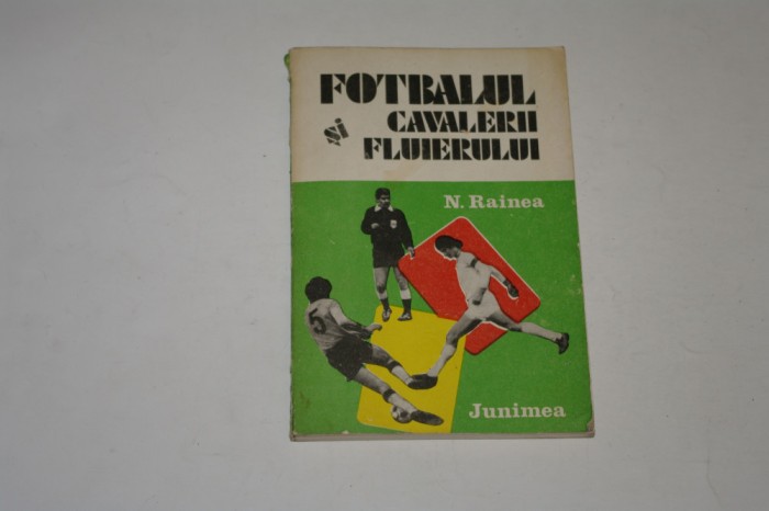 Fotbalul si cavalerii fluierului - N. Rainea
