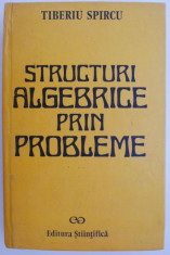 Structuri algebrice prin probleme ? Tiberiu Spircu foto