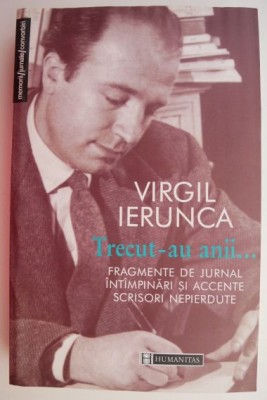 Trecut-au anii... Fragmente de jurnal, intampinari si accente, scrisori nepierdute &amp;ndash; Virgil Ierunca foto