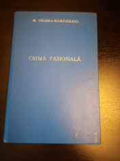 Crima pasionala -studiu -M. Negrea Ramniceanu, Atel. Adev,1933, 251 p, cartonata foto