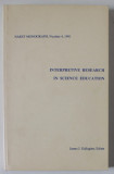 INTERPRETATIVE RESEARCH IN SCIENCE EDUCATION by JAMES J. GALLAGHER , 1991