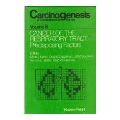 Carcinogenesis - A comprehensive survey, Volume 8 - Cancer of the respiratory tract. Predisposing factors