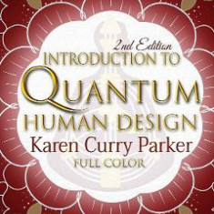 Introduction to Quantum Human Design - Karen Curry Parker, Kristin Anne