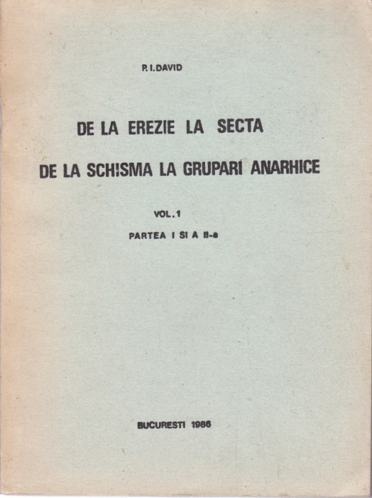 AS - P.I. DAVID - DE LA EREZIE LA SECTA, DE LA SCHISMA LA GRUPARI ANARHICE VOL.I