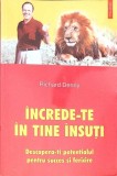INCREDE-TE IN TINE INSUTI. DESCOPERA-TI POTENTIALUL PENTRU SUCCES SI FERICIRE-RICHARD DENNY-264942