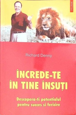 INCREDE-TE IN TINE INSUTI. DESCOPERA-TI POTENTIALUL PENTRU SUCCES SI FERICIRE-RICHARD DENNY-264942 foto