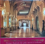 Descopera Palatul Culturii Iasi. Dovezi ilustrate de arta, istorie si civilizatie - 2009 - Ivona Arama (AD115)
