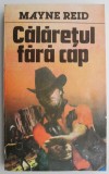 Calaretul fara cap &ndash; Mayne Reid