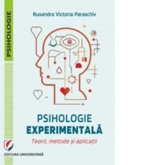 Psihologie experimentala. Teorii, metode si aplicatii - Ruxandra-Victoria Paraschiv