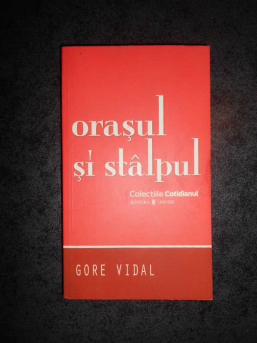 GORE VIDAL - ORASUL SI STALPUL