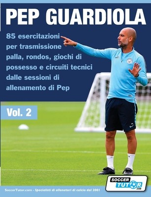 Pep Guardiola 85 esercitazioni per trasmissione palla, rondos, giochi di possesso e circuiti tecnici dalle sessioni di allenamento di Pep foto