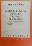 Simeon Florea Marian. Folclorist si etnograf - 1987 - Mircea Fotea (@A130), Minerva
