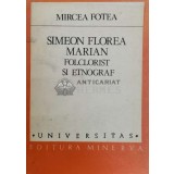 Simeon Florea Marian. Folclorist si etnograf - 1987 - Mircea Fotea (@A130)