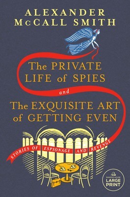 The Private Life of Spies and the Exquisite Art of Getting Even: Stories