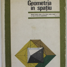 GEOMETRIA IN SPATIU , MANUAL PENTRU CLASA A - X-A LICEU de N.N. MIHAILEANU ...C. IONESCU - TIU , 1971