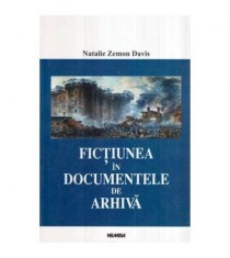 Natalie Zemon Davis - Fictiunea in documentele de arhiva - foto