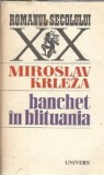 Banchet in Blituania, Miroslav Krleza, Editura Univers, Romanul Secolului XX, 1986, Literatura Clasica, Coperta Cartonata