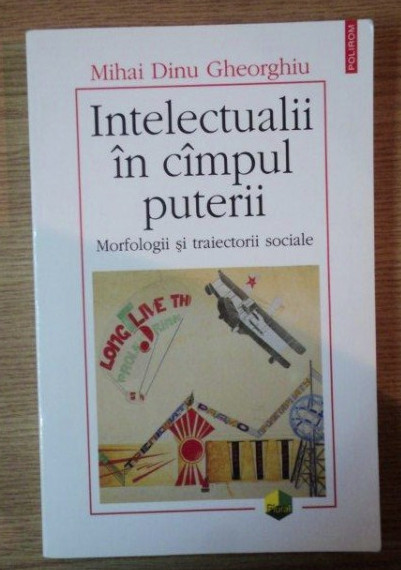 Intelectualii &icirc;n c&icirc;mpul campul puterii... / Mihai Dinu Gheorghiu