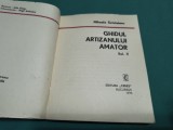 GHIDUL ARTIZANULUI AMATOR * VOL. II * MIHAELA SC&Icirc;NTEIANU *1975 * 2 1 5