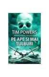 Pe ape şi mai tulburi (RESIGILAT) - Paperback brosat - Tim Powers - Voyager Premium Books