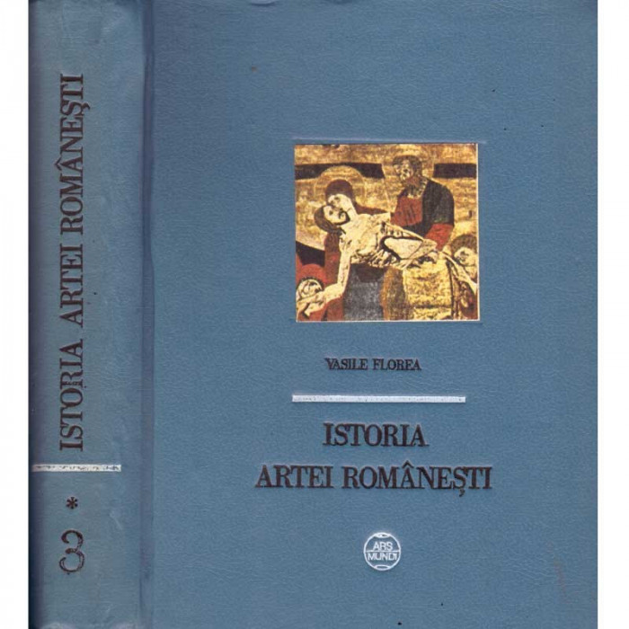 Vasile Florea - Istoria artei romanesti - Arta romaneasca veche si medievala. - 102158