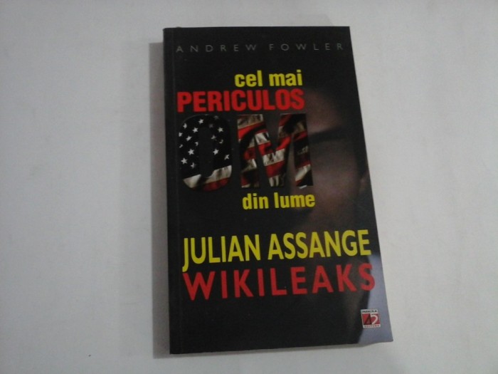 Cel mai PERICULOS OM din lume. JULIAN ASSANGE - WIKILEAKS - Andrew FOWLER