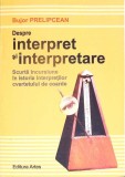DESPRE INTERPRET SI INTERPRETARE-BUJOR PRELIPCEANU-350108