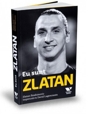 Eu sunt Zlatan | David Lagercrantz, Zlatan Ibrahimovic foto