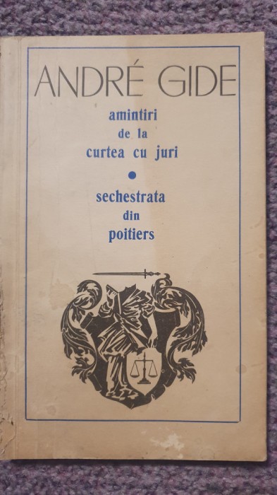 Amintiri de la curtea cu juri. Sechestrata din Poitiers, Andre Gide, 1972, 148p