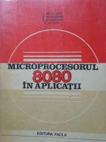 MICROPROCESORUL 8080 IN APLICATII-T. MURESAN, C. STRUGARU, R. STOINESCU, E. PETRIU