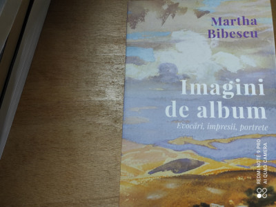 IMAGINI DE ALBUM - EVOCARI, IMPRESII, PORTRETE - MARTHA BIBESCU, 2021, 287 PAG foto