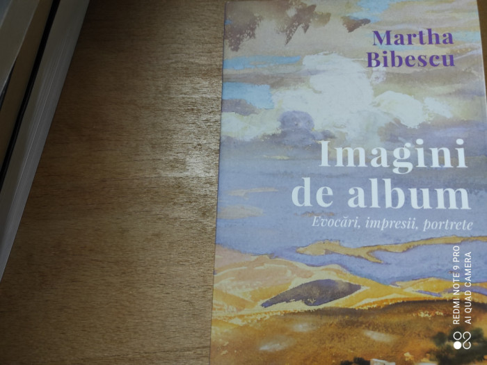 IMAGINI DE ALBUM - EVOCARI, IMPRESII, PORTRETE - MARTHA BIBESCU, 2021, 287 PAG